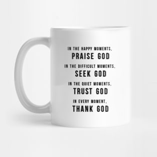 Praise God, Seek God, Trust God, Thank God Mug